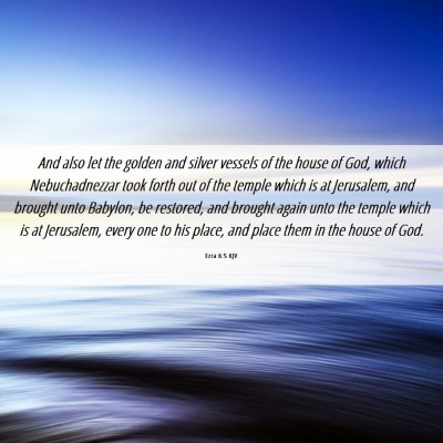 Picture 06 - Ezra 6:5 KJV - And also let the golden and silver vessels of the - Bible Verse Picture