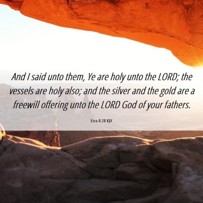 Picture 06 - Ezra 8:28 KJV - And I said unto them, Ye are holy unto the LORD; - Bible Verse Picture