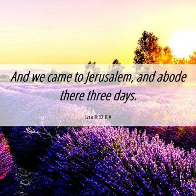 Picture 06 - Ezra 8:32 KJV - And we came to Jerusalem, and abode there three - Bible Verse Picture