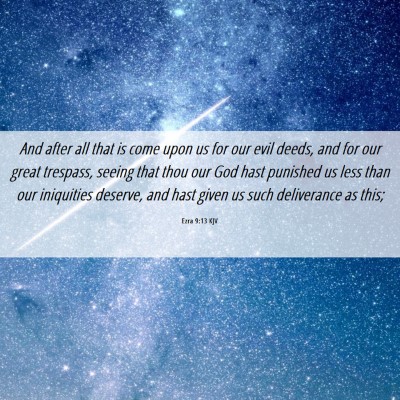 Picture 06 - Ezra 9:13 KJV - And after all that is come upon us for our evil - Bible Verse Picture