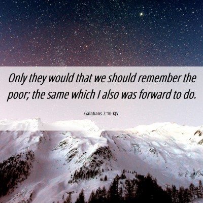 Picture 06 - Galatians 2:10 KJV - Only they would that we should remember the poor; - Bible Verse Picture