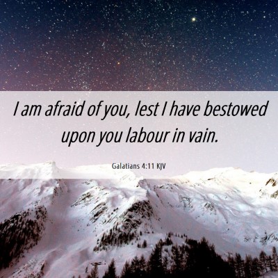 Picture 06 - Galatians 4:11 KJV - I am afraid of you, lest I have bestowed upon you - Bible Verse Picture