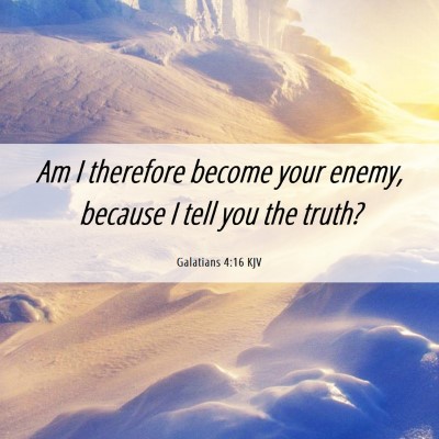 Picture 06 - Galatians 4:16 KJV - Am I therefore become your enemy, because I tell - Bible Verse Picture