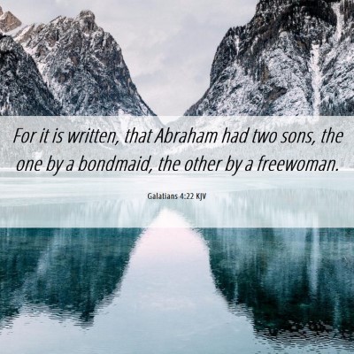 Picture 06 - Galatians 4:22 KJV - For it is written, that Abraham had two sons, the - Bible Verse Picture