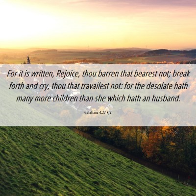 Picture 06 - Galatians 4:27 KJV - For it is written, Rejoice, thou barren that - Bible Verse Picture