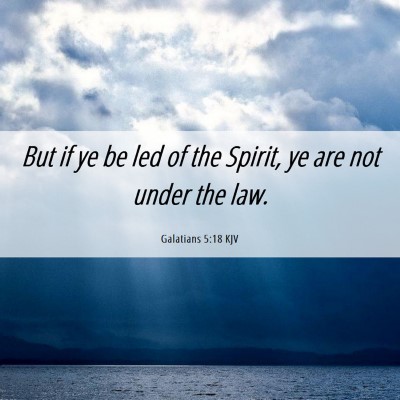 Picture 06 - Galatians 5:18 KJV - But if ye be led of the Spirit, ye are not under - Bible Verse Picture