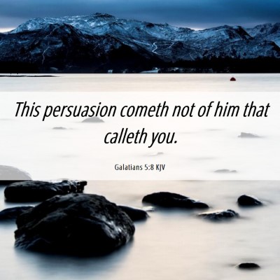 Picture 06 - Galatians 5:8 KJV - This persuasion cometh not of him that calleth - Bible Verse Picture