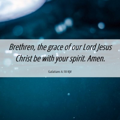 Picture 06 - Galatians 6:18 KJV - Brethren, the grace of our Lord Jesus Christ be - Bible Verse Picture