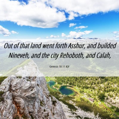 Picture 06 - Genesis 10:11 KJV - Out of that land went forth Asshur, and builded - Bible Verse Picture