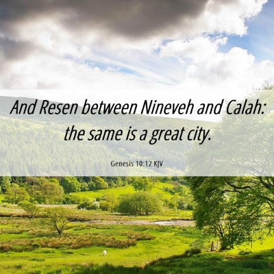 Picture 06 - Genesis 10:12 KJV - And Resen between Nineveh and Calah: the same is - Bible Verse Picture