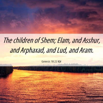 Picture 06 - Genesis 10:22 KJV - The children of Shem; Elam, and Asshur, and - Bible Verse Picture