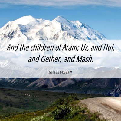 Picture 06 - Genesis 10:23 KJV - And the children of Aram; Uz, and Hul, and - Bible Verse Picture