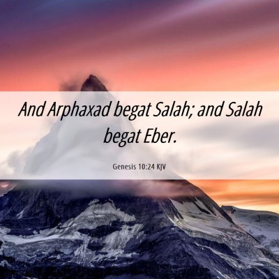 Picture 06 - Genesis 10:24 KJV - And Arphaxad begat Salah; and Salah begat - Bible Verse Picture