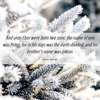 Picture 06 - Genesis 10:25 KJV - And unto Eber were born two sons: the name of one - Bible Verse Picture