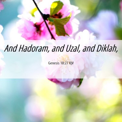 Picture 06 - Genesis 10:27 KJV - And Hadoram, and Uzal, and - Bible Verse Picture