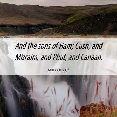 Picture 06 - Genesis 10:6 KJV - And the sons of Ham; Cush, and Mizraim, and Phut, - Bible Verse Picture