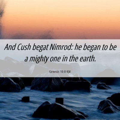 Picture 06 - Genesis 10:8 KJV - And Cush begat Nimrod: he began to be a mighty - Bible Verse Picture