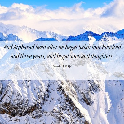 Picture 06 - Genesis 11:13 KJV - And Arphaxad lived after he begat Salah four - Bible Verse Picture