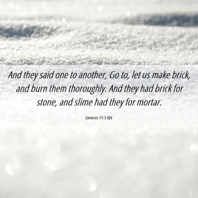Picture 06 - Genesis 11:3 KJV - And they said one to another, Go to, let us make - Bible Verse Picture