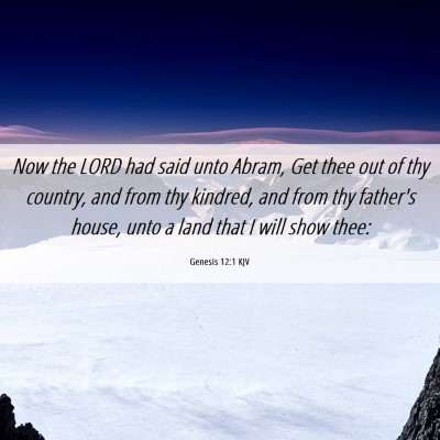 Picture 06 - Genesis 12:1 KJV - Now the LORD had said unto Abram, Get thee out of - Bible Verse Picture