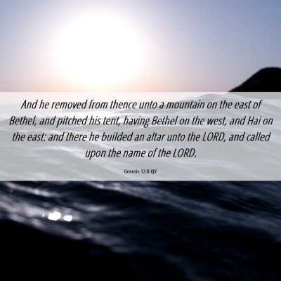 Picture 06 - Genesis 12:8 KJV - And he removed from thence unto a mountain on the - Bible Verse Picture