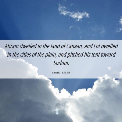 Picture 06 - Genesis 13:12 KJV - Abram dwelled in the land of Canaan, and Lot - Bible Verse Picture