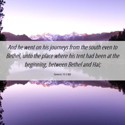 Picture 06 - Genesis 13:3 KJV - And he went on his journeys from the south even - Bible Verse Picture