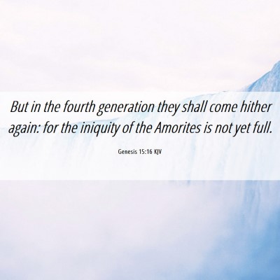 Picture 06 - Genesis 15:16 KJV - But in the fourth generation they shall come - Bible Verse Picture