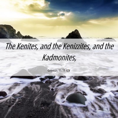 Picture 06 - Genesis 15:19 KJV - The Kenites, and the Kenizzites, and the - Bible Verse Picture