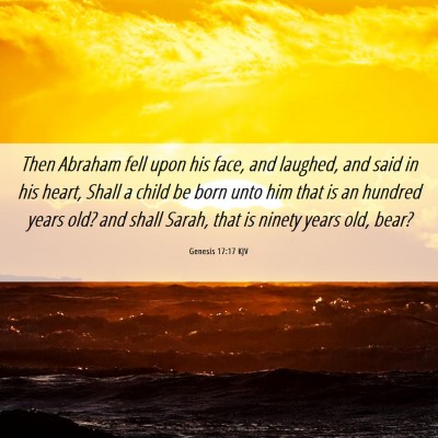 Picture 06 - Genesis 17:17 KJV - Then Abraham fell upon his face, and laughed, and - Bible Verse Picture