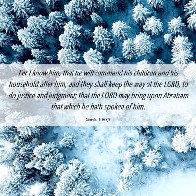 Picture 06 - Genesis 18:19 KJV - For I know him, that he will command his children - Bible Verse Picture