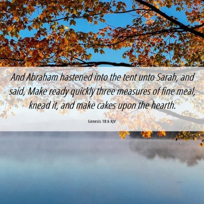 Picture 06 - Genesis 18:6 KJV - And Abraham hastened into the tent unto Sarah, - Bible Verse Picture