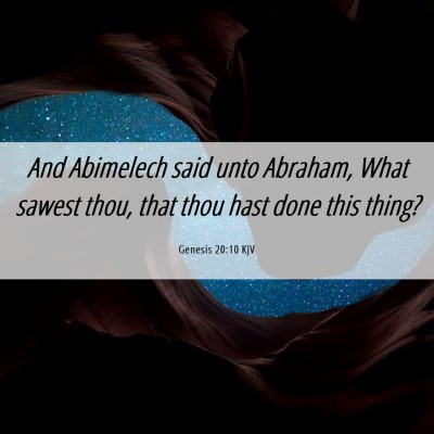 Picture 06 - Genesis 20:10 KJV - And Abimelech said unto Abraham, What sawest - Bible Verse Picture
