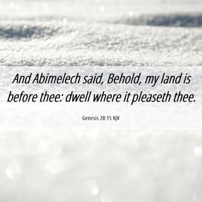 Picture 06 - Genesis 20:15 KJV - And Abimelech said, Behold, my land is before - Bible Verse Picture