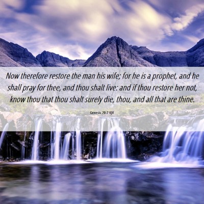 Picture 06 - Genesis 20:7 KJV - Now therefore restore the man his wife; for he is - Bible Verse Picture