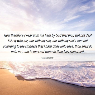 Picture 06 - Genesis 21:23 KJV - Now therefore swear unto me here by God that thou - Bible Verse Picture