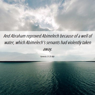Picture 06 - Genesis 21:25 KJV - And Abraham reproved Abimelech because of a well - Bible Verse Picture