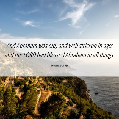 Picture 06 - Genesis 24:1 KJV - And Abraham was old, and well stricken in age: - Bible Verse Picture