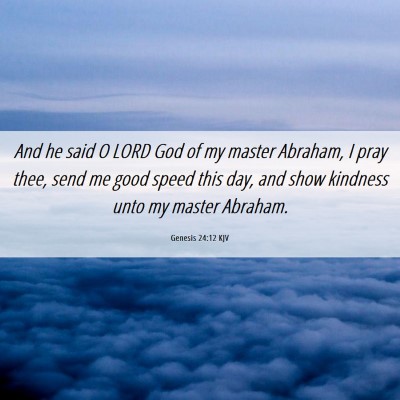 Picture 06 - Genesis 24:12 KJV - And he said O LORD God of my master Abraham, I - Bible Verse Picture