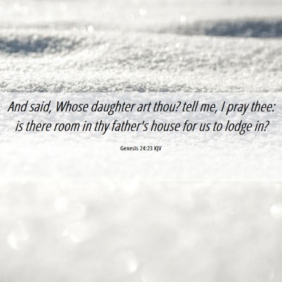 Picture 06 - Genesis 24:23 KJV - And said, Whose daughter art thou? tell me, I - Bible Verse Picture