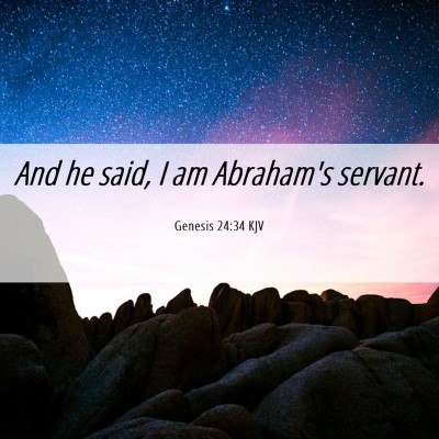 Picture 06 - Genesis 24:34 KJV - And he said, I am Abraham's - Bible Verse Picture