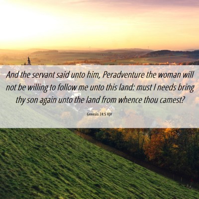 Picture 06 - Genesis 24:5 KJV - And the servant said unto him, Peradventure the - Bible Verse Picture