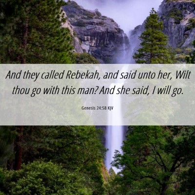 Picture 06 - Genesis 24:58 KJV - And they called Rebekah, and said unto her, Wilt - Bible Verse Picture