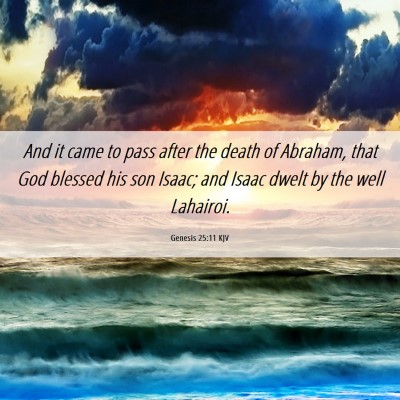 Picture 06 - Genesis 25:11 KJV - And it came to pass after the death of Abraham, - Bible Verse Picture