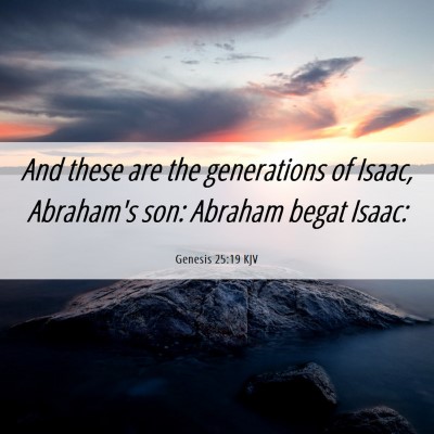 Picture 06 - Genesis 25:19 KJV - And these are the generations of Isaac, Abraham's - Bible Verse Picture