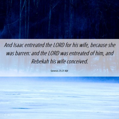 Picture 06 - Genesis 25:21 KJV - And Isaac entreated the LORD for his wife, - Bible Verse Picture