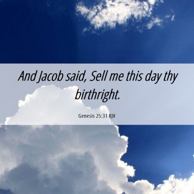 Picture 06 - Genesis 25:31 KJV - And Jacob said, Sell me this day thy - Bible Verse Picture