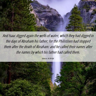 Picture 06 - Genesis 26:18 KJV - And Isaac digged again the wells of water, which - Bible Verse Picture