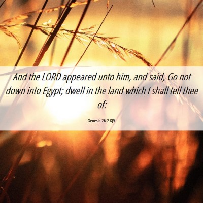 Picture 06 - Genesis 26:2 KJV - And the LORD appeared unto him, and said, Go not - Bible Verse Picture