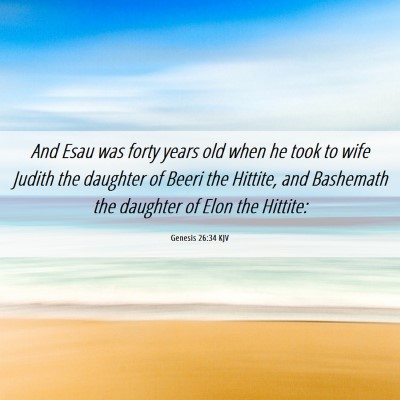 Picture 06 - Genesis 26:34 KJV - And Esau was forty years old when he took to wife - Bible Verse Picture